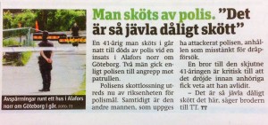 Ska vi verkligen tillåta poliser på allmän plats? Ska i så fall alla medborgare utrustas med obligatorisk skottsäker skyddsväst? Vi kan se fram mot en skyddsvästlag. Den som vistas på allmän plats kan dömas till böter eller kortare frihetsberövande pga åsidosättande av risken att bli skjuten och dödligt skadad av förvirrad eller maktfullkomlig polis.